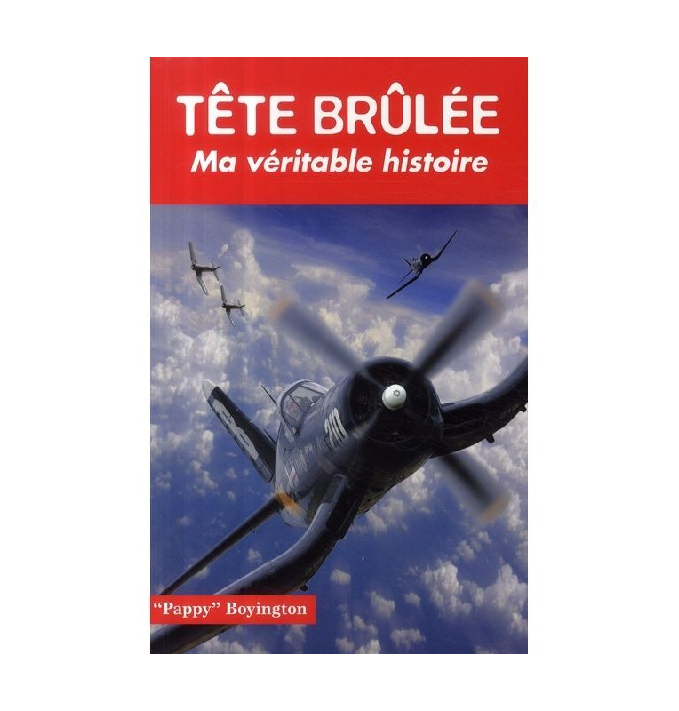 Tête Brulée - L'autobiographie de Gregory Boyington Tête Brulée - L'autobiographie de Gregory Boyington