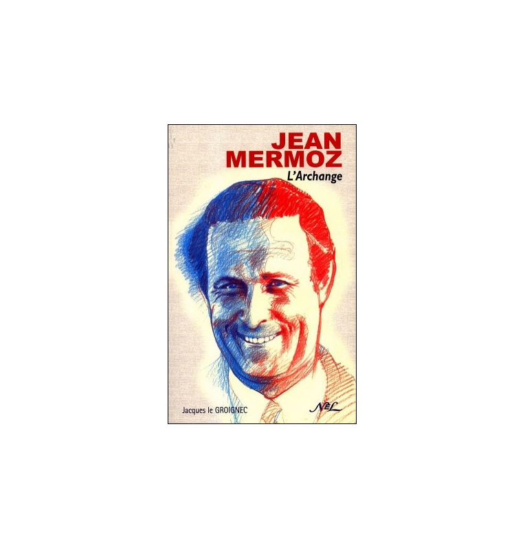 Jean Mermoz, l'archange Jean Mermoz, l'archange