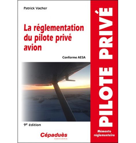 La réglementation du pilote privé avion 9e édition