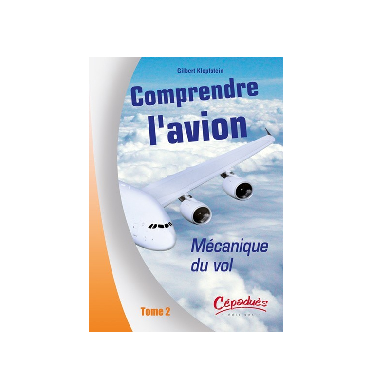 Comprendre l`avion Tome 2 : Mécanique du vol - Gilbert Klopfstein Comprendre l`avion Tome 2 : Mécanique du vol - Gilbert Klopfstein