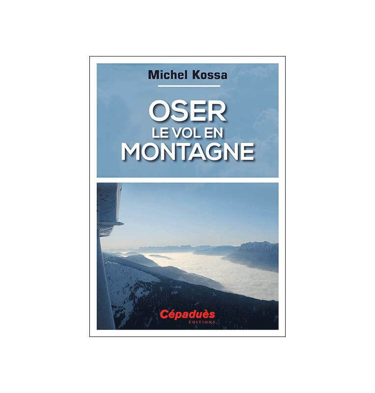 Oser le vol en montagne - Michel Kossa