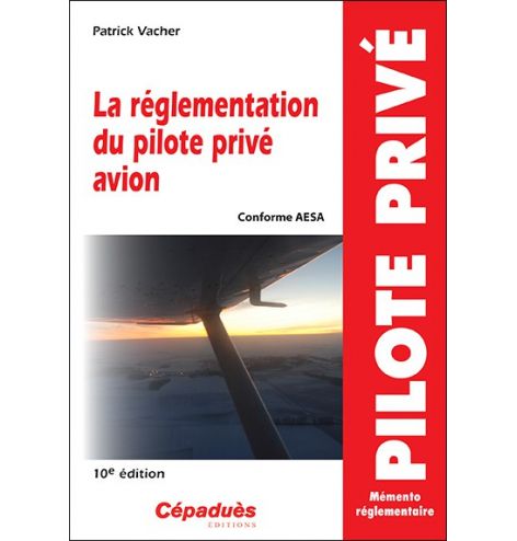 La réglementation du pilote privé avion (conforme AESA) 10e édition 