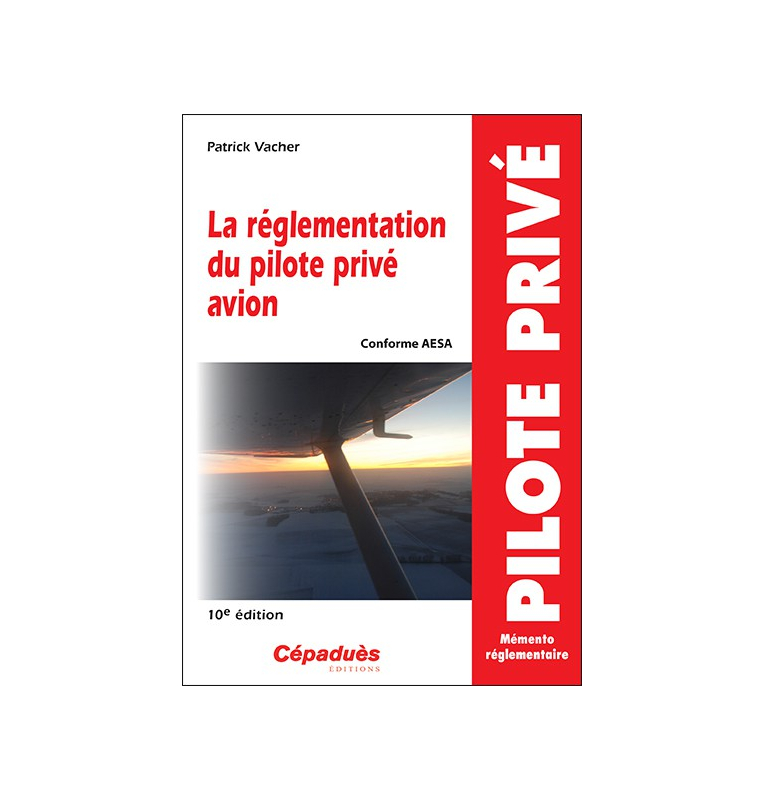 La réglementation du pilote privé avion (conforme AESA) 10e édition 