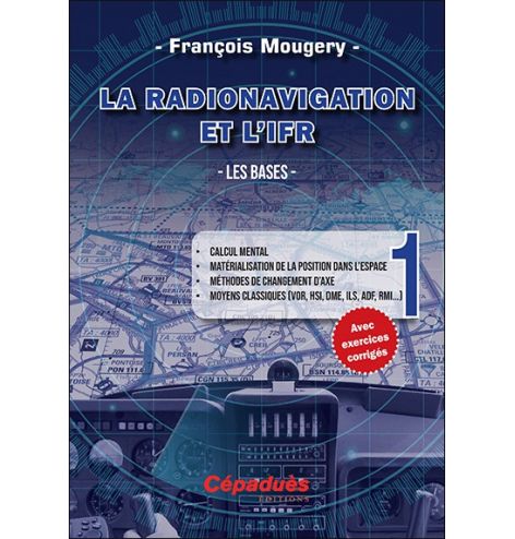 La Radionavigation et l'IFR. Les Bases - Tome 1