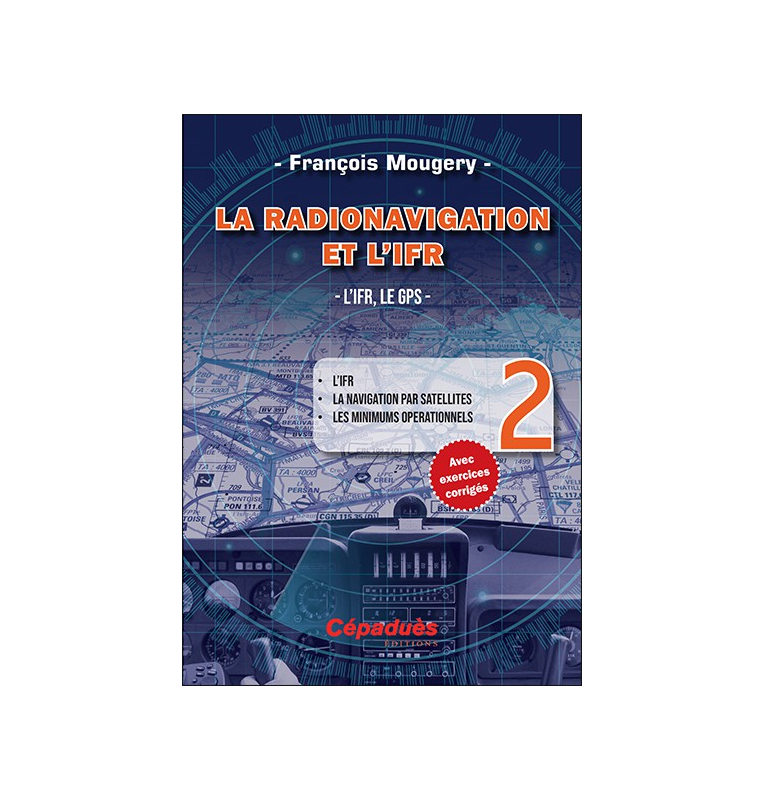 La Radionavigation et l'IFR. L'IFR, le GPS - Tome 2