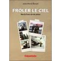Frôler le ciel. Récit d'une vie de pilote.