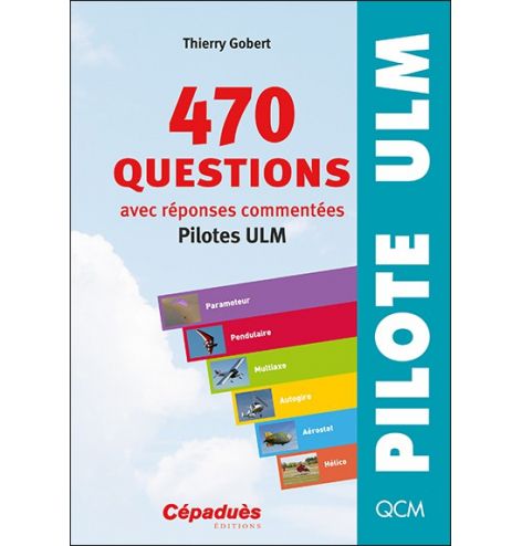 470 questions avec réponses commentées (pilotes ULM) 8e ED