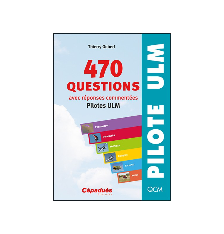 470 questions avec réponses commentées (pilotes ULM) 8e ED