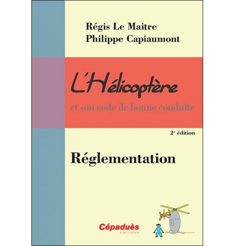 L'Hélicoptère et son code de bonne conduite : Réglementation 2e édition Courverture