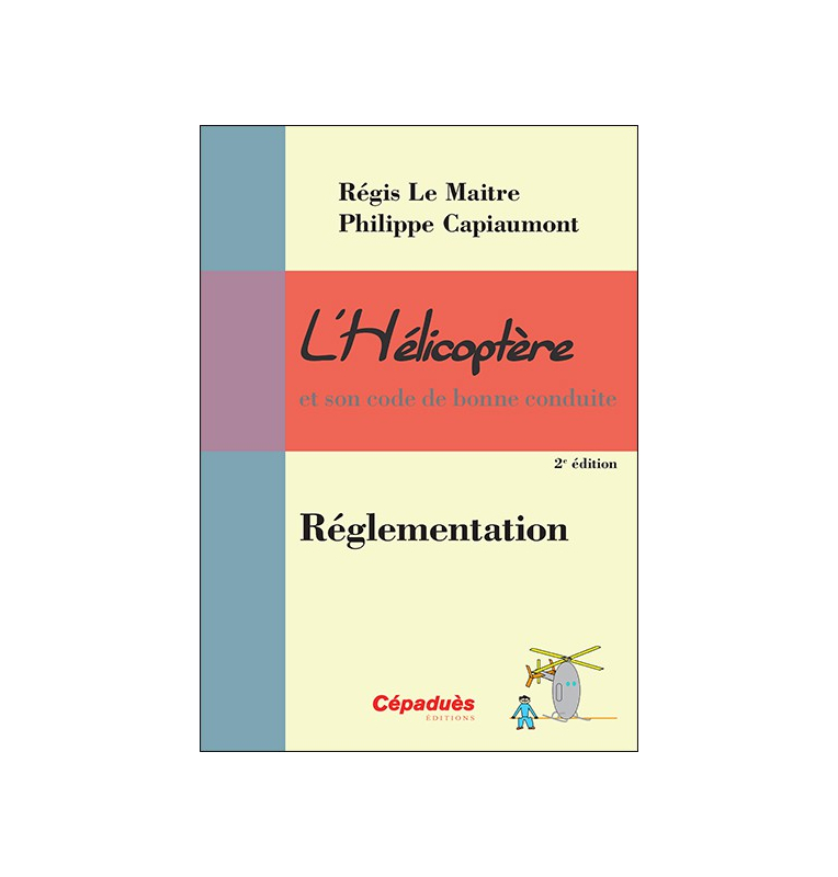 L'Hélicoptère et son code de bonne conduite : Réglementation 2e édition Courverture