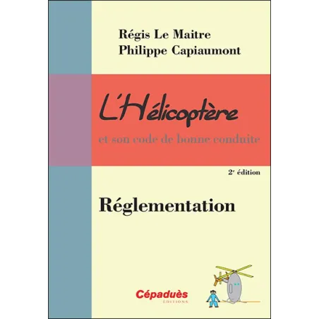L'Hélicoptère et son code de bonne conduite : Réglementation 2e édition Courverture