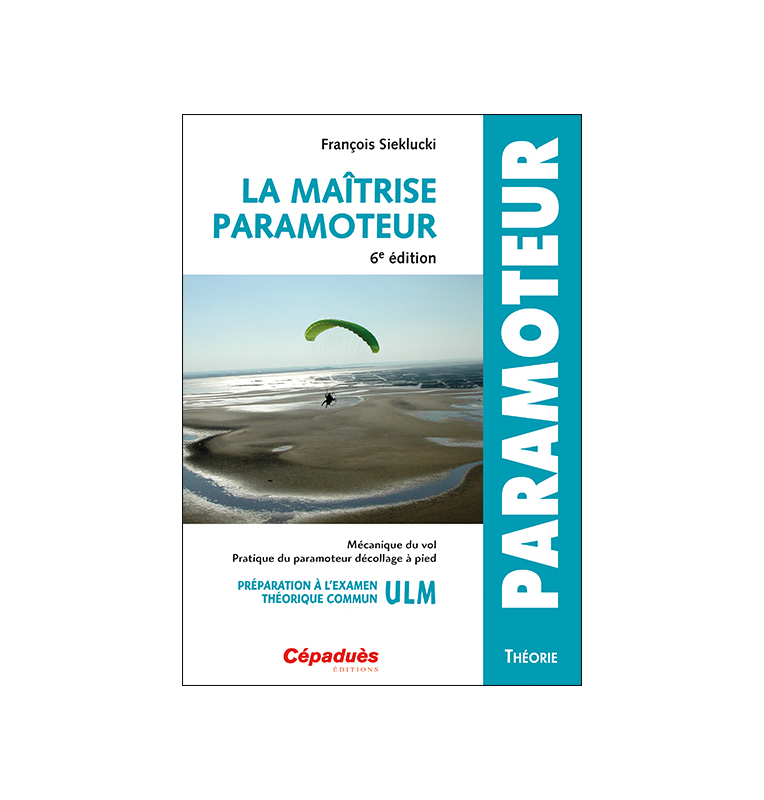 LA MAÎTRISE DU PARAMOTEUR 6e édition LA MAÎTRISE DU PARAMOTEUR 6e édition