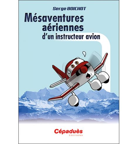 Mésaventures aériennes d'un instructeur avion, Boichot Serge - couverture