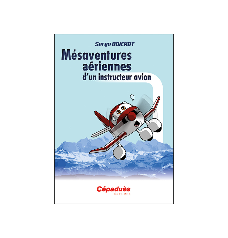 Mésaventures aériennes d'un instructeur avion, Boichot Serge - couverture
