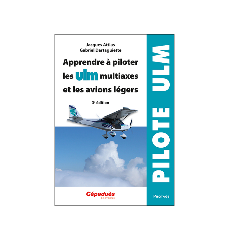 Apprendre à piloter les ULM multiaxes et les avions légers. 3e édition Cépaduès Editions - 1