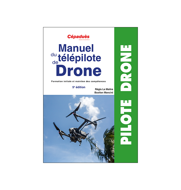 Manuel du télépilote de Drone 5e ÉDITION Manuel du télépilote de Drone 5e ÉDITION
