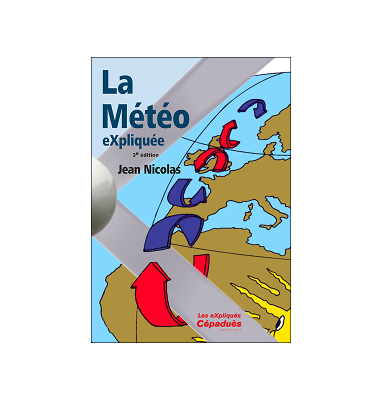 La météo expliquée. 3e édition, Nicolas Jean