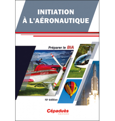 Initiation à l'Aéronautique - Préparer le BIA - 10e édition