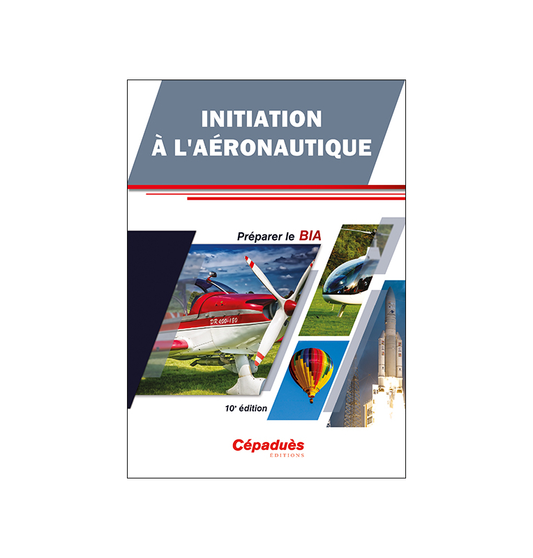 Initiation à l'Aéronautique - Préparer le BIA - 10e édition